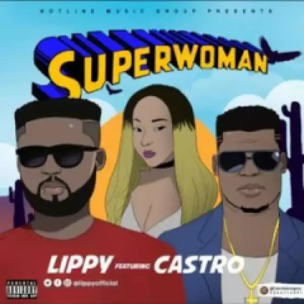 Lippy - Super Woman Ft.Castro